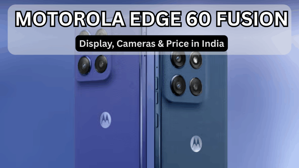 Motorola Edge 60 Fusion: Display, Cameras & Price in India