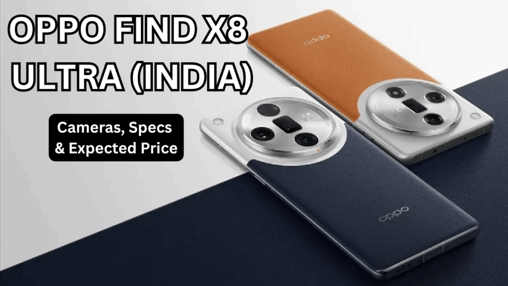 OPPO Find X8 Ultra (India): Cameras, Specs & Expected Price