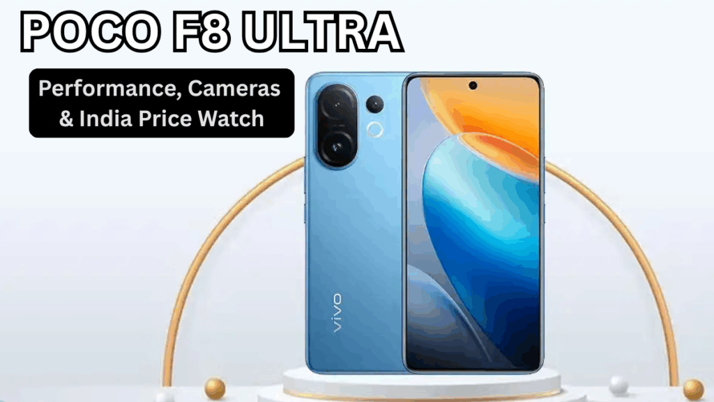 POCO F8 Ultra: Performance, Cameras & India Price Watch