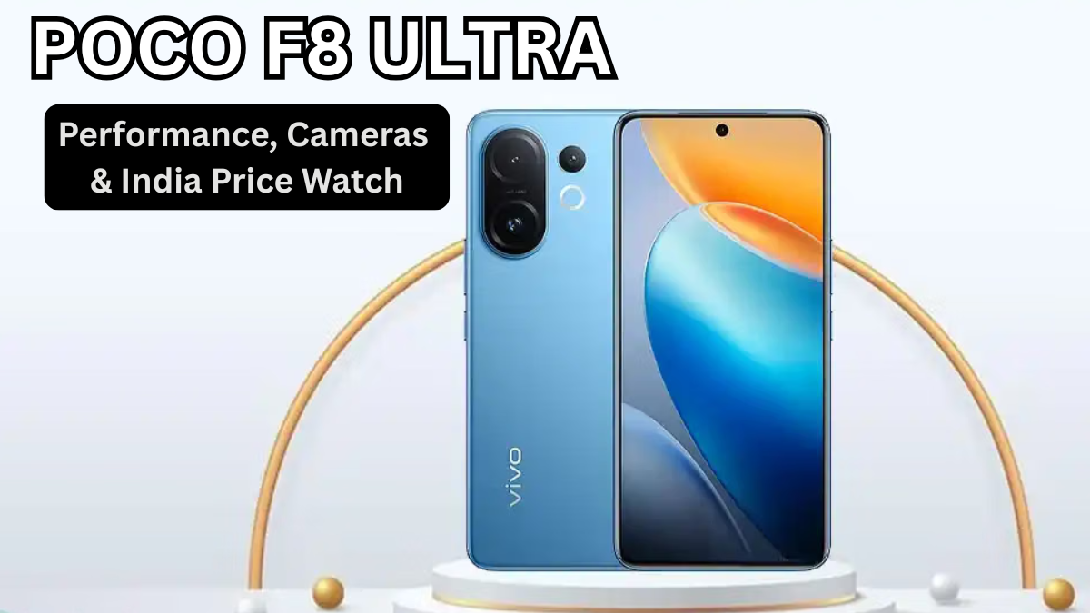 POCO F8 Ultra: Performance, Cameras & India Price Watch