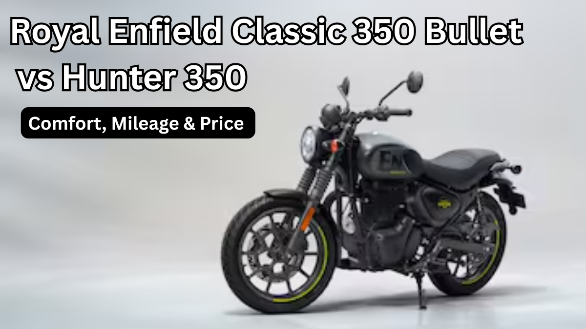 Royal Enfield Classic 350 Bullet 2025 vs Hunter 350: Comfort, Mileage & Price (India)