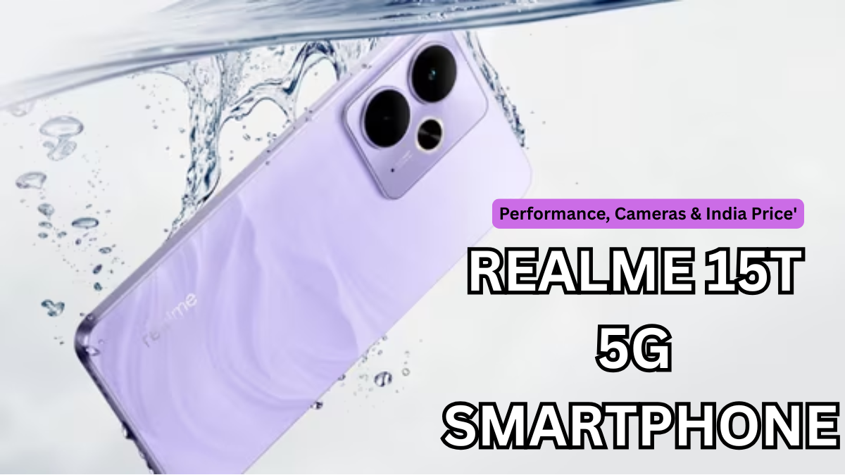 Realme 15T 5G Smartphone: Performance, Cameras & India Price