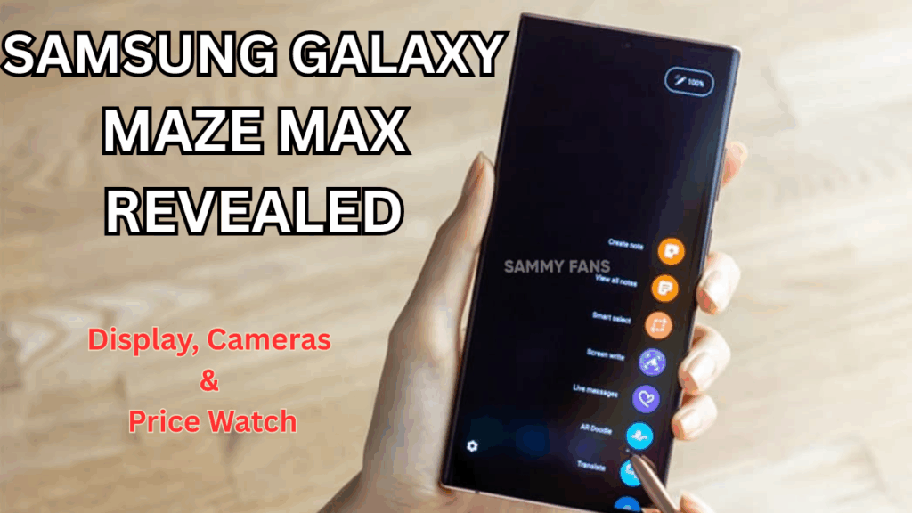 Samsung Galaxy Maze Max 2025 Revealed: Display, Cameras & Price Watch