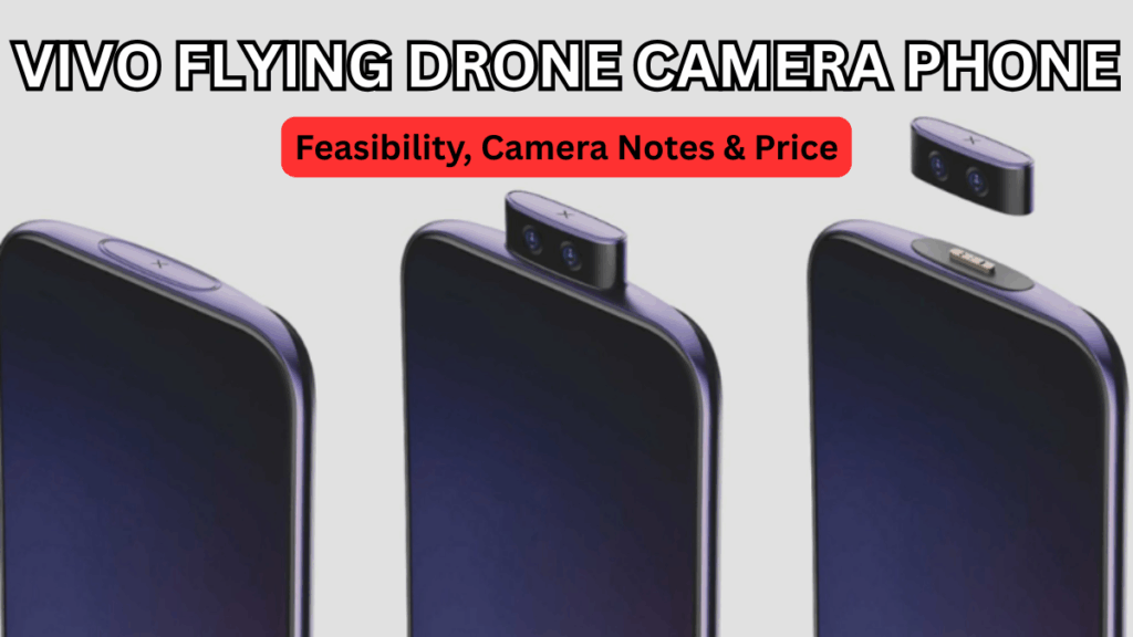 Vivo Flying Drone Camera Phone: Feasibility, Camera Notes & Price