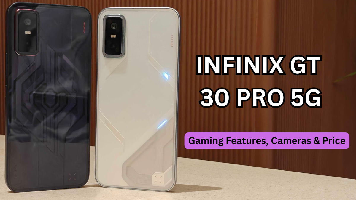 Infinix GT 30 Pro 5G: Gaming Features, Cameras & Price
