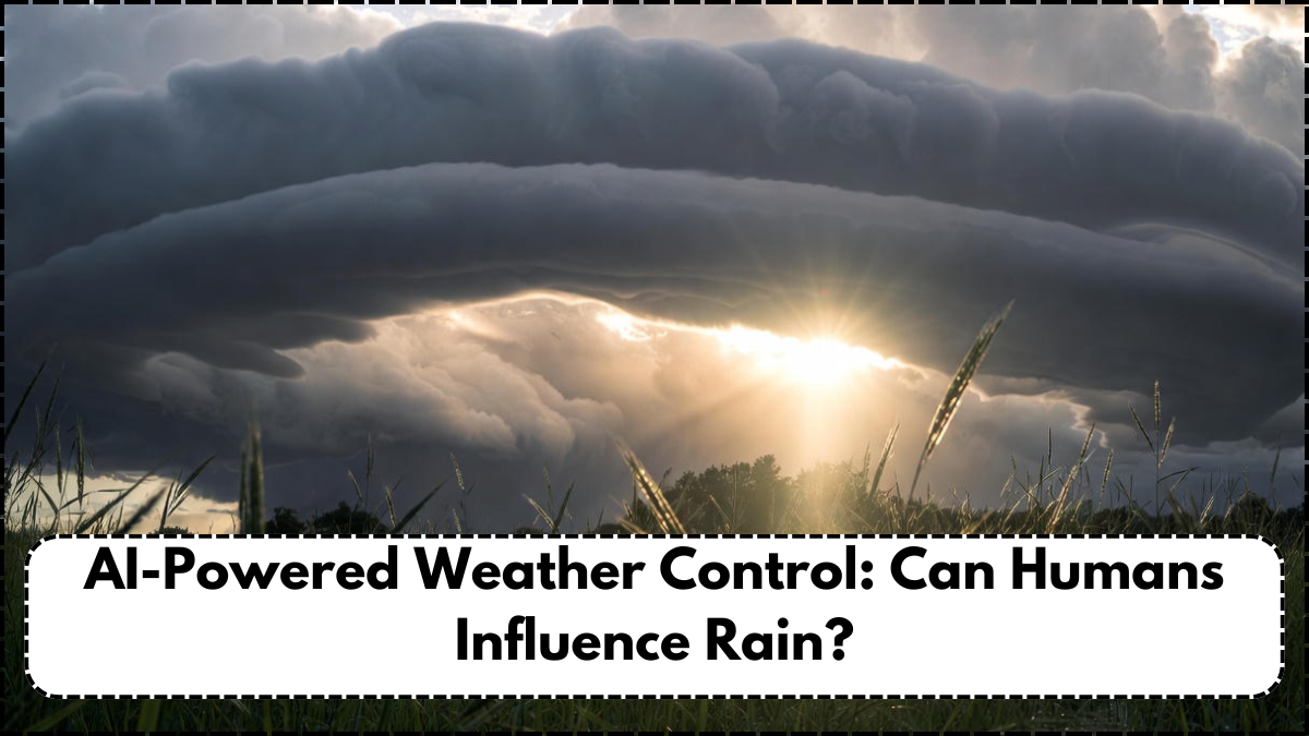 AI-Powered Weather Control: Can Humans Influence Rain?
