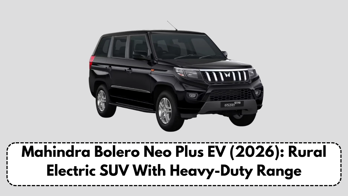 Mahindra Bolero Neo Plus EV (2026): Rural Electric SUV With Heavy-Duty Range