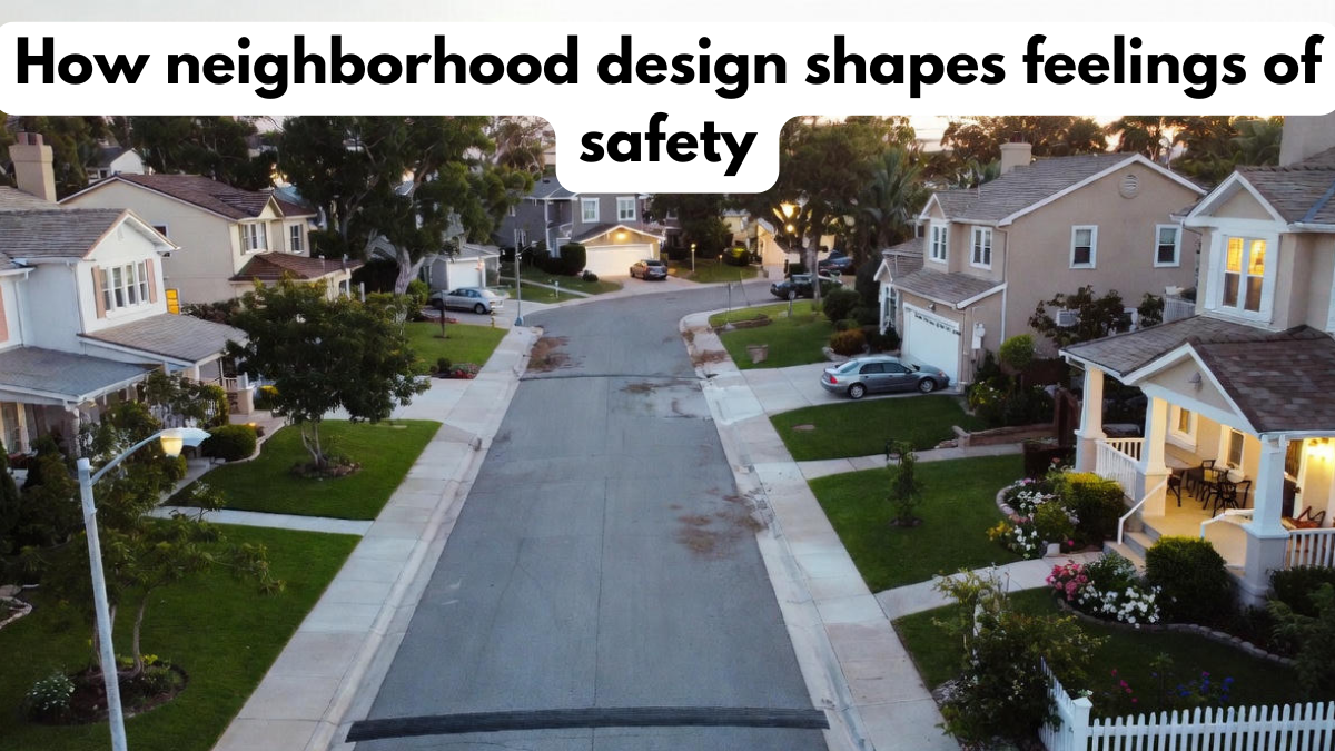 How neighborhood design shapes feelings of safety