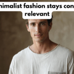 Why minimalist fashion stays consistently relevant