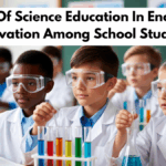 The Role Of Science Education In Encouraging Innovation Among School Students