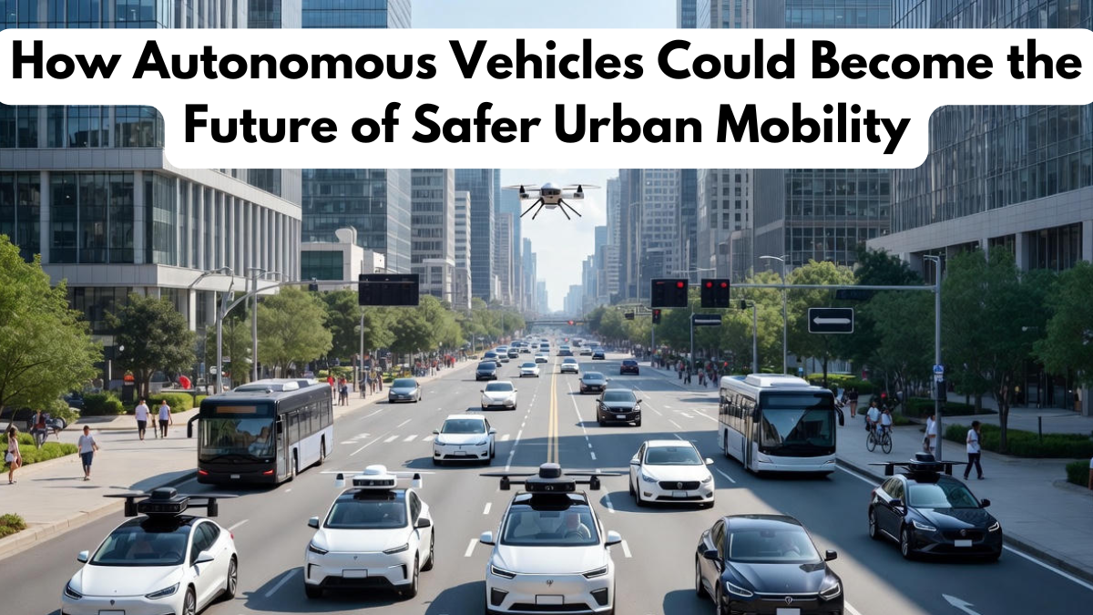How Autonomous Vehicles Could Become the Future of Safer Urban Mobility
