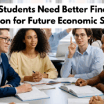Why Students Need Better Financial Education for Future Economic Stability