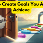 How to Create Goals You Actually Achieve