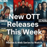 New OTT Releases This Week: Movies & Web Series to Watch